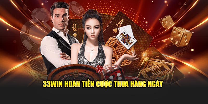 33Win hoàn tiền cược thua hàng ngày