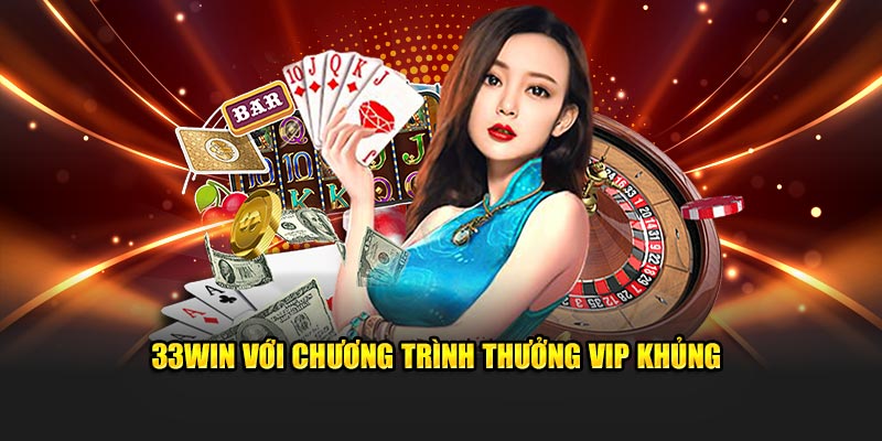 33Win với chương trình thưởng VIP khủng