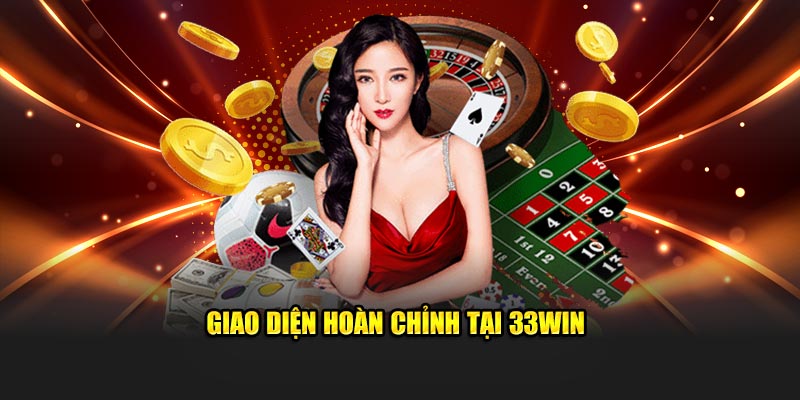 Giao diện hoàn chỉnh tại 33Win